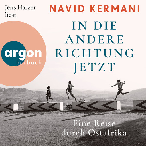 In die andere Richtung jetzt - Eine Reise durch Ostafrika (Ungekürzte Lesung), Navid Kermani