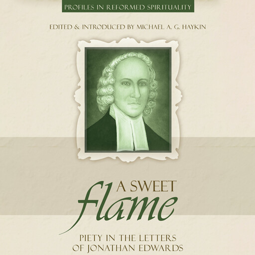 A Sweet Flame, Michael A.G. Haykin