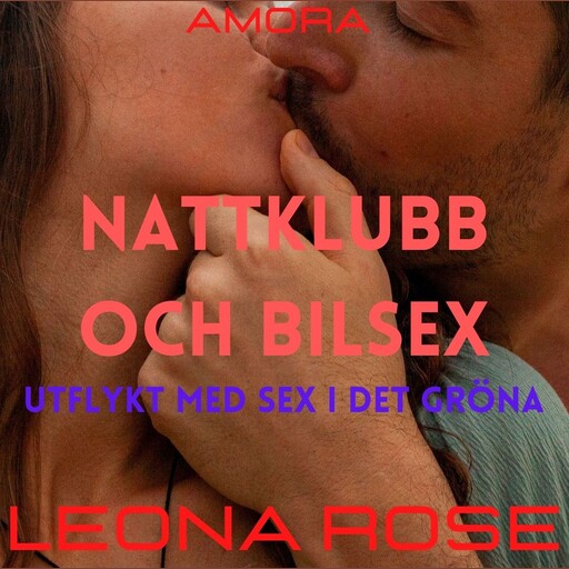 Nattklubb och bilsex : Utflykt med sex i det gröna, Leona Rose
