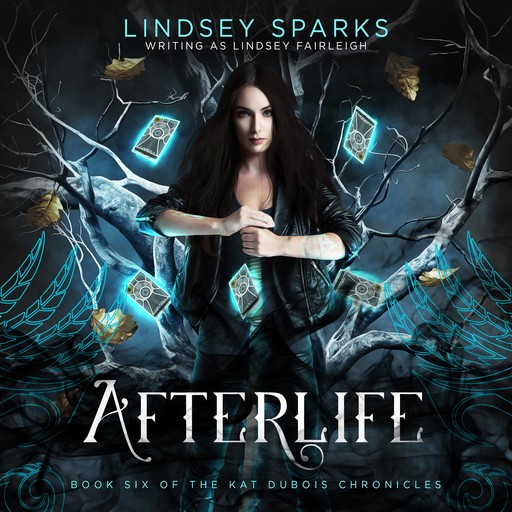 Afterlife (Kat Dubois Chronicles, #6), Lindsey Fairleigh, Lindsey Sparks