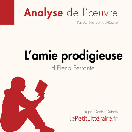 L'amie prodigieuse d'Elena Ferrante, l'intégrale (Analyse de l'oeuvre), LePetitLitteraire, Aurélie Bontout-Roche