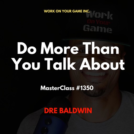 Do More Than You Talk About, Dre Baldwin