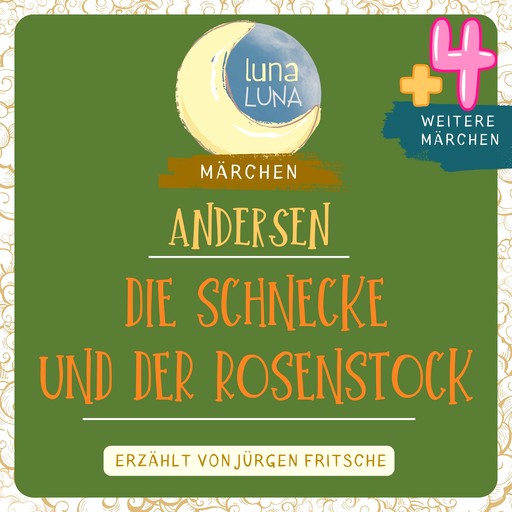 Die Schnecke und der Rosenstock plus vier weitere Märchen von Hans Christian Andersen, Hans Christian Andersen, Luna Luna