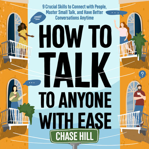 How to Talk to Anyone with Ease, Chase Hill