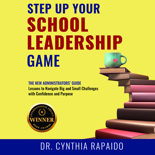 Step Up Your School Leadership Game, Cynthia Rapaido