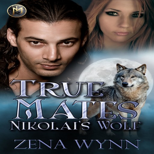 True Mates: Nikolai's Wolf, Zena Wynn