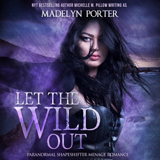 Let the Wild Out, Michelle Pillow, Madelyn Porter