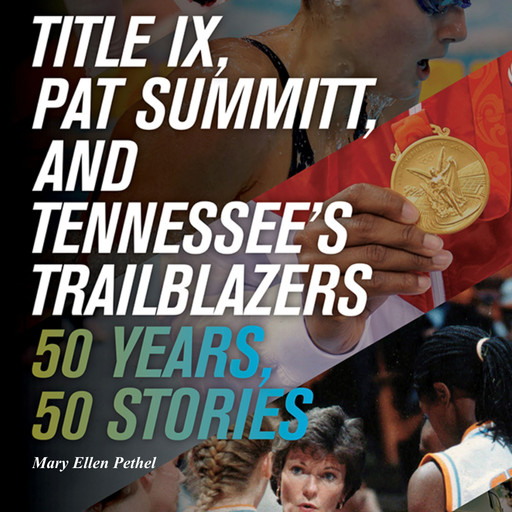 Title IX, Pat Summitt, and Tennessee's Trailblazers, Mary Ellen Pethel