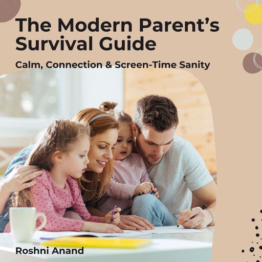 The Modern Parent’s Survival Guide, Roshni Anand