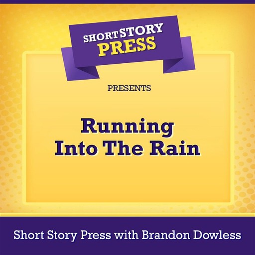 Short Story Press Presents Running Into The Rain, Short Story Press, Brandon Dowless