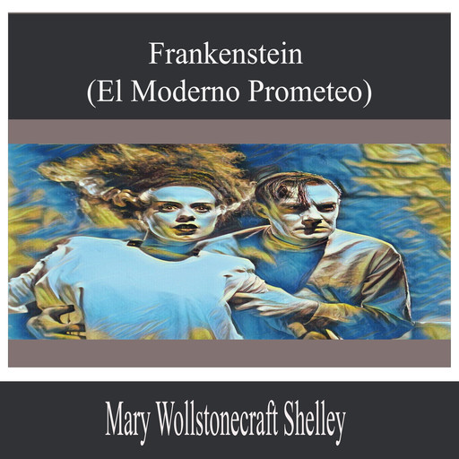 Frankenstein (El Moderno Prometeo), Mary Shelley