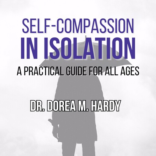 Self-Compassion in Isolation, Dorea M. Hardy