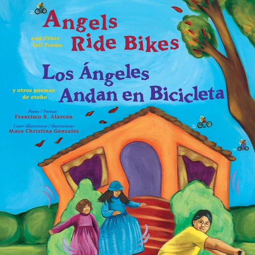 Angels Ride Bikes and Other Fall Poems/Los Ángeles Andan en Bicileta y otros poemas de otoño, Francisco X. Alarcon