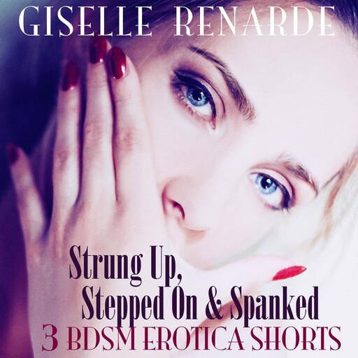 Strung Up, Stepped On and Spanked, Giselle Renarde