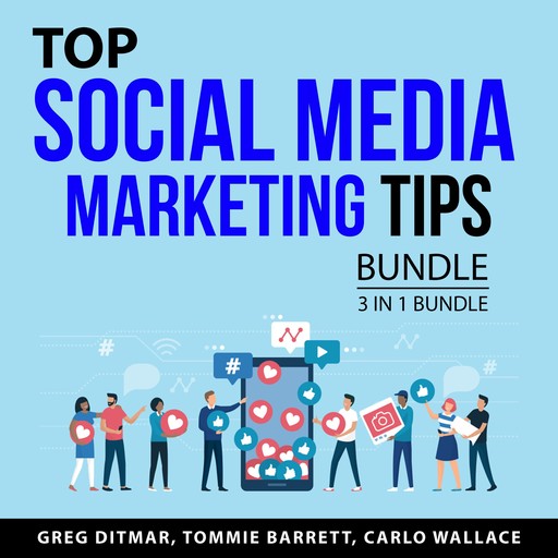 Top Social Media Marketing Tips Bundle, 3 in 1 Bundle, Carlo Wallace, Tommie Barrett, Greg Ditmar