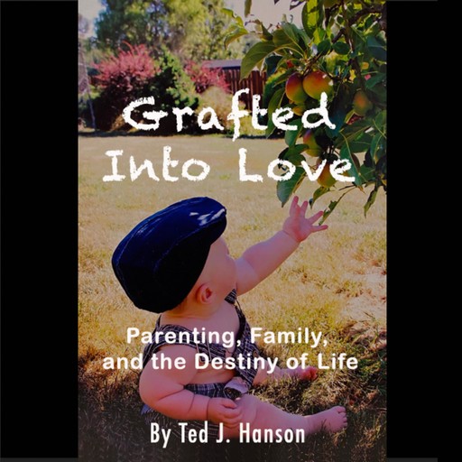 Grafted Into Love, Ted J.Hanson