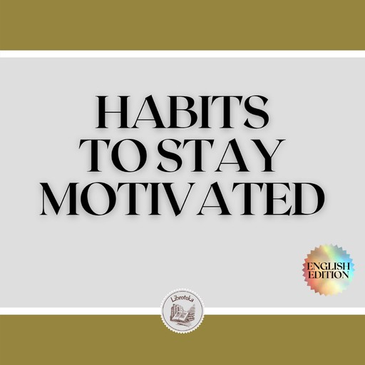 HABITS TO STAY MOTIVATED, LIBROTEKA