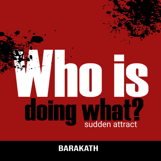 Who is doing what? sudden attract, Barakath
