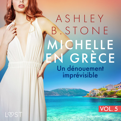 Michelle en Grèce 5 : Un dénouement imprévisible - Une nouvelle érotique, Ashley Stone