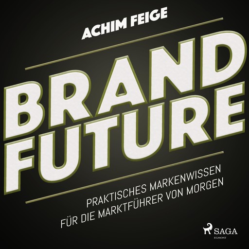 BrandFuture - Praktisches Markenwissen für die Marktführer von morgen (Ungekürzt), Achim Feige