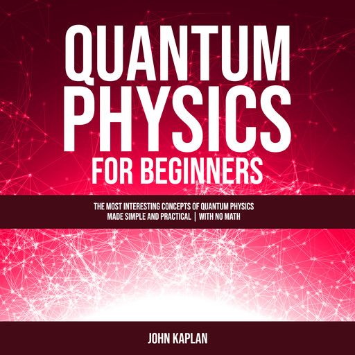 Quantum Physics for Beginners, John Kaplan