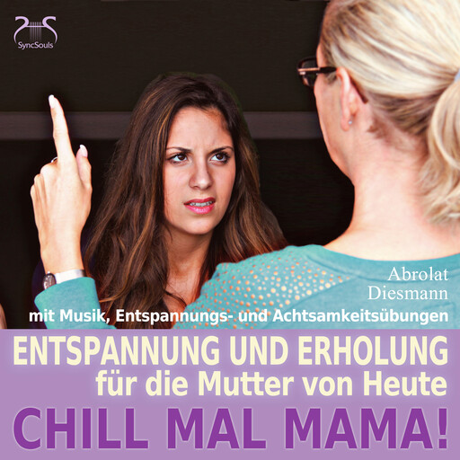 Chill Mal Mama! Entspannung und Erholung für die Mutter von Heute - Entspannung, Achtsamkeitsübungen und entspannender Musik für Mutter und Kind (Ungekürzt), Franziska Diesmann, Torsten Abrolat