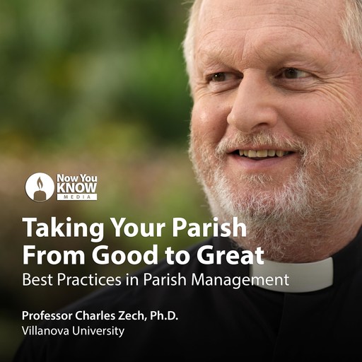 Taking Your Parish From Good to Great, Charles Zech
