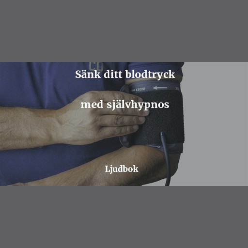 Högt blodtryck - Sänka blodtrycket med hjälp av guidad självhypnos, Rolf Jansson