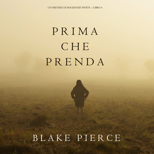Prima Che Prenda (Un Mistero di Mackenzie White—Libro 4), Blake Pierce