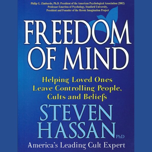 Freedom of Mind: Helping Loved Ones Leave Controlling People, Cults, and Beliefs, Steven Hassan
