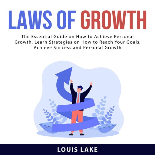Laws of Growth: The Essential Guide on How to Achieve Personal Growth, Learn Strategies on How to Reach Your Goals, Achieve Success and Personal Growth, Louis Lake