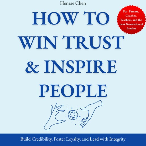 How to Win Trust & Inspire People:, Henrae Chen