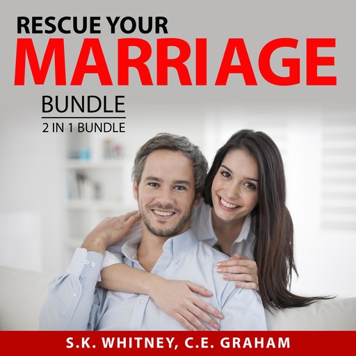 Rescue Your Marriage Bundle, 2 in 1 Bundle, C.E. Graham, S.K. Whitney