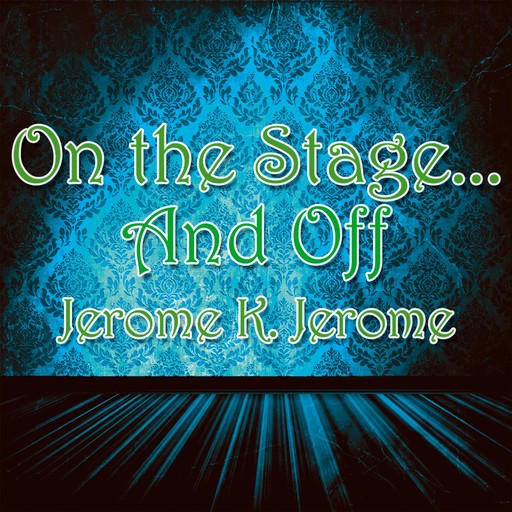 On the Stage and Off, Jerome Klapka Jerome