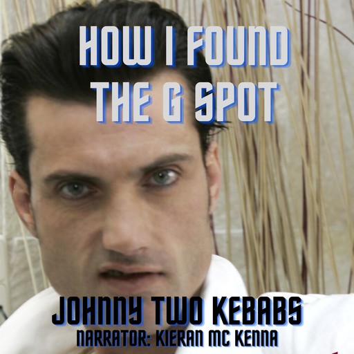 How I Found The G Spot, Johnny Two Kebabs