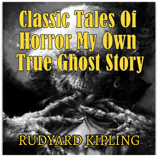 Classic Tales Of Horror My Own True Ghost Story, Joseph Rudyard Kipling