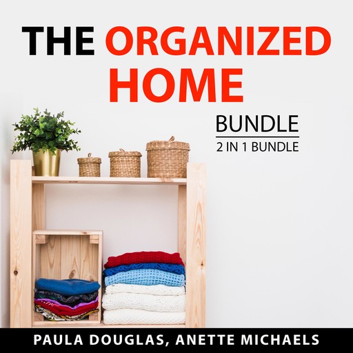 The Organized Home Bundle, 2 in 1 Bundle: Clean House and Mind and Organized Home Office, Paula Douglas, and Anette Michaels