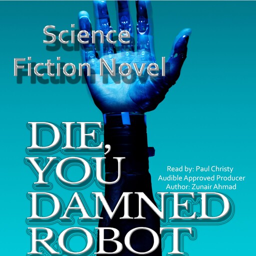 Die, You Damned Robot, zunair Ahmad