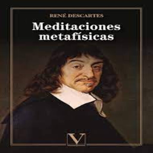 Meditaciones Metafísicas, René Descartes