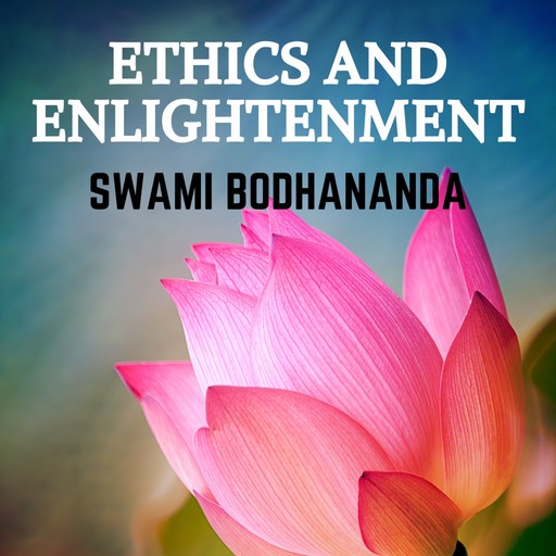 Ethics and Enlightenment, Swami Bodhananda