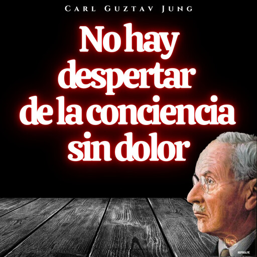 No hay despertar de la conciencia sin dolor, Carl Gustav Jung