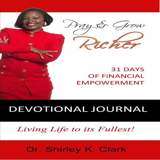 Pray & Grow Richer Devotional Journal, Shirley K.Clark