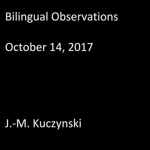 Bilingual Observations : October 14, 2017, J. -M. Kuczynski