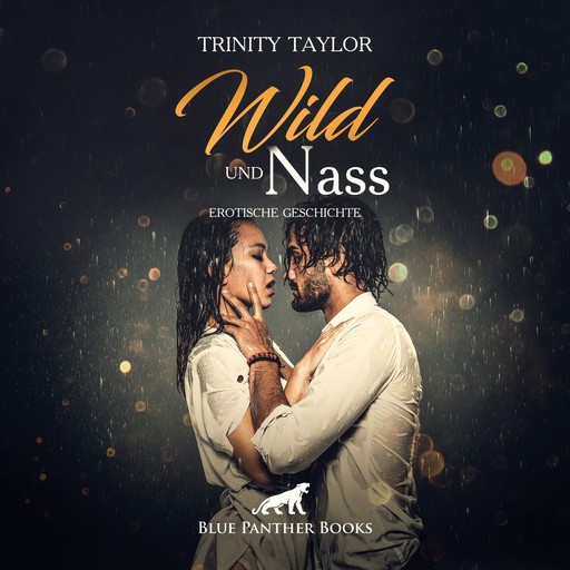 Wild und nass / Erotik Audio Story / Erotisches Hörbuch, Trinity Taylor