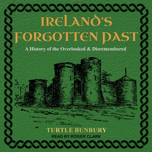 Ireland’s Forgotten Past, Turtle Bunbury
