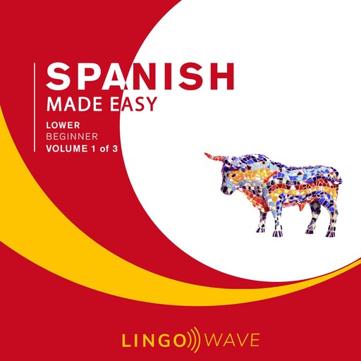Spanish Made Easy - Lower beginner - Volume 1 of 3, Lingo Wave