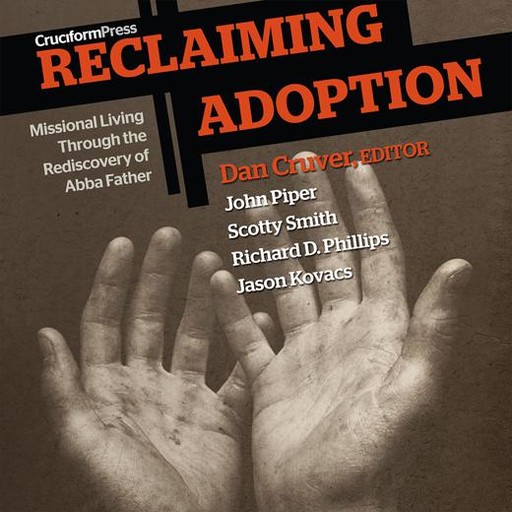 Reclaiming Adoption, Richard Phillips, John Piper, Scotty Smith, Dan Cruver