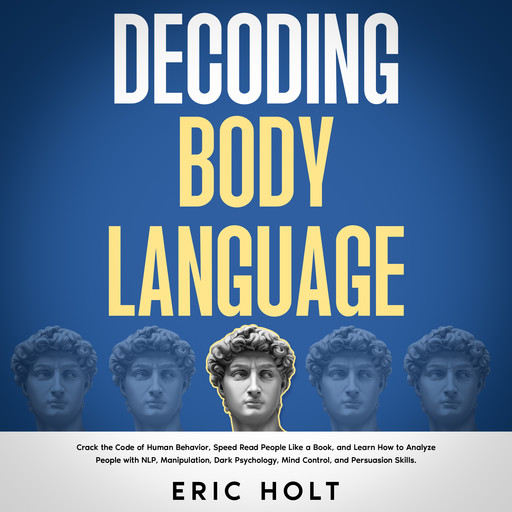Decoding Body Language, Eric Holt