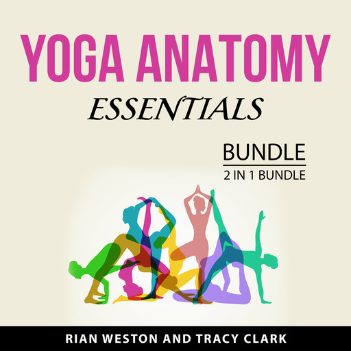 Yoga Anatomy Essentials Bundle, 2 in 1 Bundle, Tracy Clark, Rian Weston