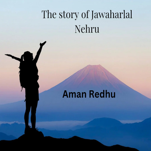 The story of jawaharlal Nehru, Aman Redhu
